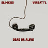 Dead or Alive (Explicit) - Slimkid3&Tony Ozier&Vursatyl&Marlon Marcele Irving&Trevant J. Hardson