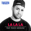 La La La (Explicit) - Twizzy&Punch Arogunz