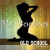 My Boobies(feat. Mahogany) - Old School&Mahogany