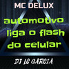 Automotivo Liga O Flash Do Celular (Explicit) - Dj Lc Garcia&Mc Delux