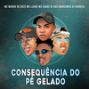 Consequência do Pé Gelado (Explicit) - Mc Menor do Doze&MC Luiggi&Mc Sagaz&DJ SATI MARCONEX&DJ Gouveia