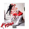 Ip Dip Do (Explicit) - Kasimo