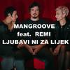 Ljubavi Ni Za Lijek - Mangroove&ReMi