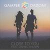 Close To You - Gamper&Dadoni&Daniel Ahearn