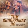 Tum Khoobsurat Ho - Gaurav Dagaonkar&Ash King