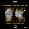 Know No Better (Explicit) - Axis Gettin Cash&Young Lexx&Austin Flyy