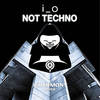 Not Techno - i_o