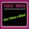 Can I Have a Word - Floyd Brown