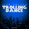 Trolling Dance (Original Mix) - DJ Igor Pradaa
