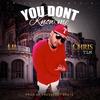 You Don't Know Me (Explicit) - Lil Chris Tlm