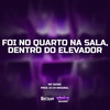 FOI NO QUARTO NA SALA, DENTRO DO ELEVADOR (Explicit) - Mc Gedai&DJ CR Original