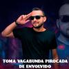 TOMA VAGABUNDA PIROCADA DE ENVOLVIDO (feat. Mc KF) (Explicit) - dj thebest&MC KF