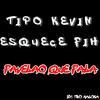 Tipo Kevin Esquece Fih(feat. MC Maiquin, MC Edu CR & DJ DK da BS) - Two Maloka&Mc Maiquin&Mc Edu Cr&dj dk da Bs