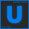 Epic Love - Dream Travel