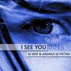 I See You 2015 - Dj Skip&Andrea Di Pietro