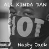 All Kinda Dan (Explicit) - Nasty Jack