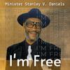 I'm Free - Minister Stanley V Daniels