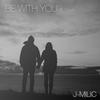 Be With You - J-MILIC