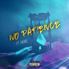 No Patience (Explicit) - Sheez King&Mone'