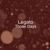 Those Days - Legato