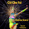 Ciò Che Fai - Andrea Scarsi