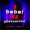 A Bebel Tá Gostosinha (feat. MC MK DA ZL) (Explicit) - Dj niel da serra&Mc Mk Da Zl