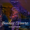 Bending Cornerz (Explicit) - M.E. Da Great&Prynce Jody