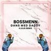 Dans Med Daddy (Kjuus Remix|Explicit) - Kjuus&BOSSMENN&Stiv Jensen