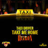 Taxi Driver Take Me Home - Hezron