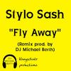 Fly Away(feat. Stylo Sash) (Remix) - DJ Michael Berth&Stylo SasH