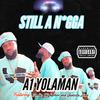 Still A Nigga (feat. Voobie Skyharbor & Ganxsta Love) (Explicit) - A1 Yolaman&Voobie SkyHarbor&Ganxsta Love