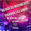 Menor do Movimento - Piranha Faz Amor (Explicit) - Mc Nem Jm&MC GW&DJ GHR