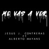 Me vas a ver - Jesús J. Contreras&Alberto Mayans