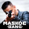 Bang - Maskoe