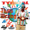 That's Wrong (Radio Edit) - Tyrical&All Faces Entertainment