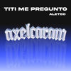Titi Me Pregunto (Aleteo) (Remix) - Axel Caram