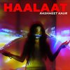 Haalaat - Rashmeet Kaur