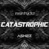 CATASTROPHIC - MontyCler&Ashez&Rodrigo De La Madriz&Max Ashworth