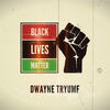 Black Lives Matter - Dwayne Tryumf