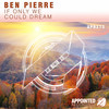 If Only We Could Dream (Original Mix) - Ben Pierre