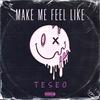 Make Me Feel Like (Explicit) - Teseo