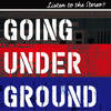 LISTEN TO THE STEREO!! - Going Under Ground