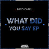 What did you say - Paco Capel