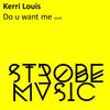 Do U Want Me (Original Mix) - Kerri Louis