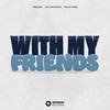 With My Friends (Extended Mix) - Tungevaag&Sick Individuals&Philip Strand