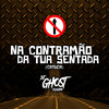 Na Contramão da Tua Sentada (Catuca) (Explicit) - DJ Ghost Floripa