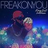 Freak On You (Tonight) (Explicit) - KingDot&Lea Robinson