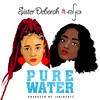 Pure Water - Sister Deborah&Efya