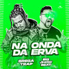 Na Onda da Erva (Explicit) - Bregatrap&Big Jhow Beat