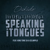 Speaking in Tongues - Oskido&King Tone SA&Celimpilo